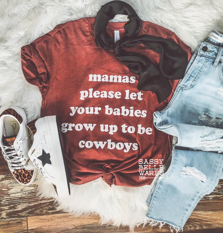Mamas Please Let Your Babies Grow Up To Be Cowboys Tee