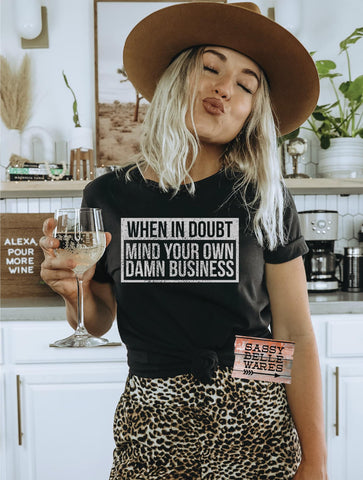 When In Doubt Mind Your Own Damn Business Tee