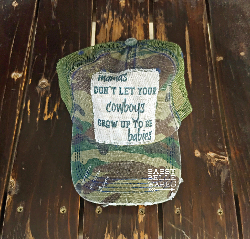 Mamas Don't Let Your Cowboys Grow Up To Be Babies Camo Hat