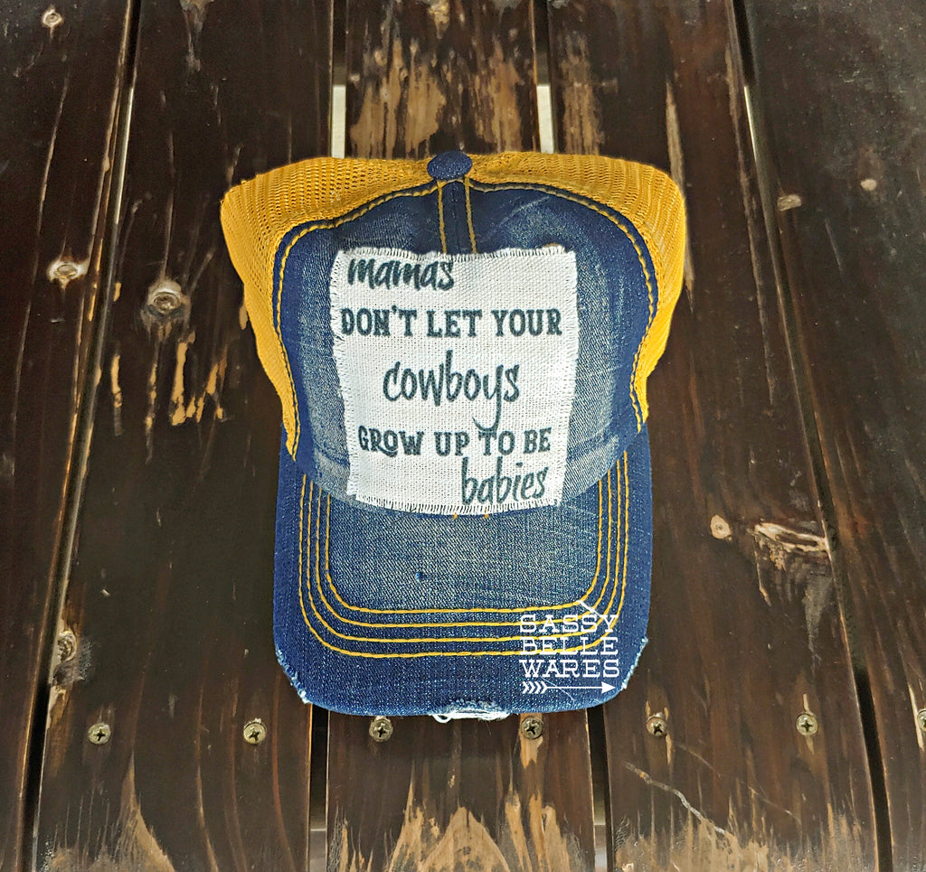 Mamas Don't Let Your Cowboys Grow Up To Be Babies Denim Hat