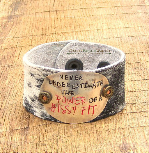Never Underestimate the Power of a Hissy Fit Leather Cowhide Cuff Bracelet